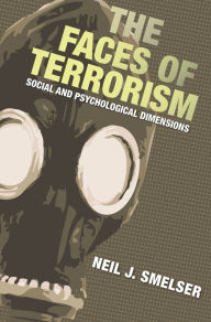 Title: The Faces of Terrorism: Social and Psychological Dimensions, Author: Neil J. Smelser