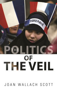 Title: The Politics of the Veil, Author: Joan Wallach Scott