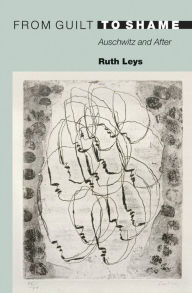 Title: From Guilt to Shame: Auschwitz and After, Author: Ruth Leys