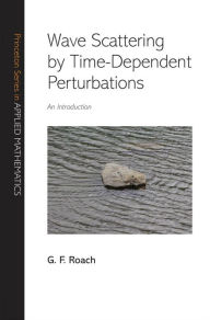 Title: Wave Scattering by Time-Dependent Perturbations: An Introduction, Author: G. F. Roach