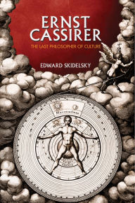 Title: Ernst Cassirer: The Last Philosopher of Culture, Author: Edward Skidelsky