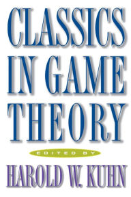 Title: Classics in Game Theory, Author: Harold William Kuhn