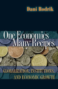Title: One Economics, Many Recipes: Globalization, Institutions, and Economic Growth, Author: Dani Rodrik