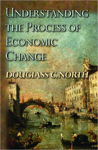 Title: Understanding the Process of Economic Change, Author: Douglass C. North