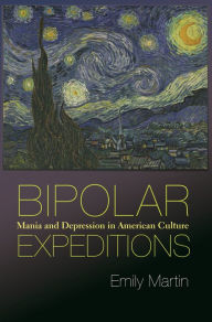 Title: Bipolar Expeditions: Mania and Depression in American Culture, Author: Emily Martin