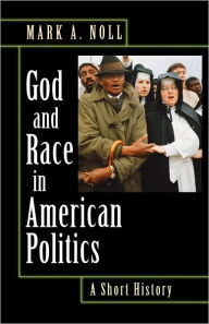 Title: God and Race in American Politics: A Short History, Author: Mark A. Noll