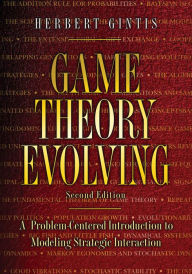 Title: Game Theory Evolving: A Problem-Centered Introduction to Modeling Strategic Interaction - Second Edition, Author: Herbert Gintis