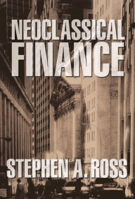 Title: Neoclassical Finance, Author: Stephen A. Ross