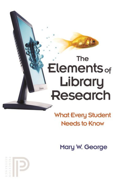 The Elements of Library Research: What Every Student Needs to Know