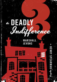 Title: A Deadly Indifference: A Henry Spearman Mystery, Author: Marshall Jevons