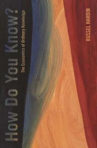 Title: How Do You Know?: The Economics of Ordinary Knowledge, Author: Russell Hardin