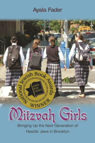 Title: Mitzvah Girls: Bringing Up the Next Generation of Hasidic Jews in Brooklyn, Author: Ayala Fader