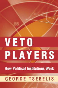 Title: Veto Players: How Political Institutions Work, Author: George Tsebelis