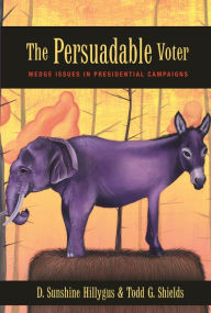 Title: The Persuadable Voter: Wedge Issues in Presidential Campaigns, Author: D. Sunshine Hillygus