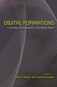 Title: Digital Formations: IT and New Architectures in the Global Realm, Author: Robert Latham