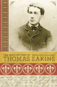 Title: The Paris Letters of Thomas Eakins, Author: Thomas Eakins