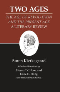 Title: Two Ages: The Age of Revolution and the Present Age A Literary Review, Author: Søren Kierkegaard