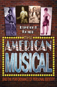 Title: The American Musical and the Performance of Personal Identity, Author: Raymond Knapp