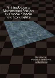 Title: An Introduction to Mathematical Analysis for Economic Theory and Econometrics, Author: Maxwell Stinchcombe