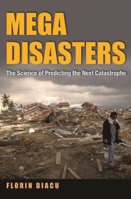 Title: Megadisasters: The Science of Predicting the Next Catastrophe, Author: Florin Diacu