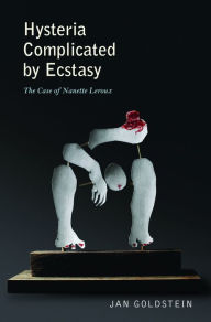 Title: Hysteria Complicated by Ecstasy: The Case of Nanette Leroux, Author: Jan Goldstein