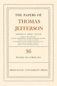 Title: The Papers of Thomas Jefferson, Volume 36: 1 December 1801 to 3 March 1802, Author: Thomas Jefferson