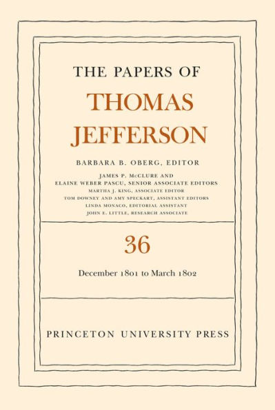 The Papers of Thomas Jefferson, Volume 36: 1 December 1801 to 3 March 1802