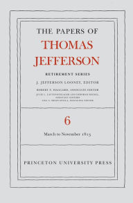 Title: The Papers of Thomas Jefferson, Retirement Series, Volume 6: 11 March to 27 November 1813, Author: Thomas Jefferson