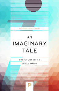 Title: An Imaginary Tale: The Story of -1, Author: Paul J. Nahin