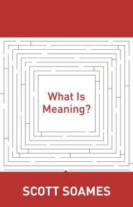 Title: What Is Meaning?, Author: Scott Soames