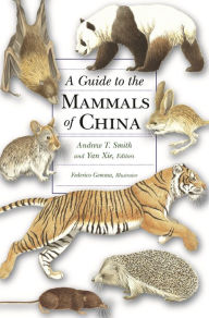Title: A Guide to the Mammals of China, Author: Andrew T. Smith
