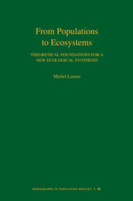 Title: From Populations to Ecosystems: Theoretical Foundations for a New Ecological Synthesis (MPB-46), Author: Michel Loreau