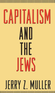 Title: Capitalism and the Jews, Author: Jerry Z. Muller