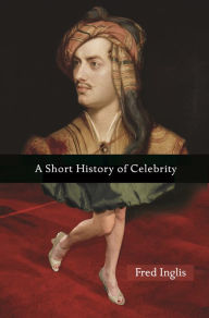 Title: A Short History of Celebrity, Author: Fred Inglis