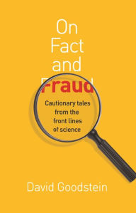 Title: On Fact and Fraud: Cautionary Tales from the Front Lines of Science, Author: David Goodstein