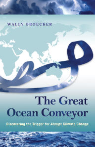 Title: The Great Ocean Conveyor: Discovering the Trigger for Abrupt Climate Change, Author: Wallace Broecker