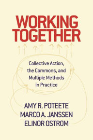 Title: Working Together: Collective Action, the Commons, and Multiple Methods in Practice, Author: Amy Poteete