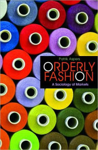 Title: Orderly Fashion: A Sociology of Markets, Author: Patrik Aspers