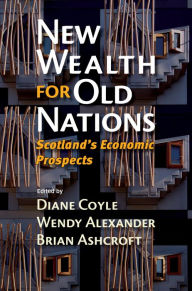 Title: New Wealth for Old Nations: Scotland's Economic Prospects, Author: Diane Coyle