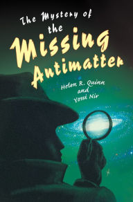 Title: The Mystery of the Missing Antimatter, Author: Helen R. Quinn