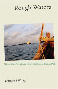 Title: Rough Waters: Nature and Development in an East African Marine Park, Author: Christine J. Walley