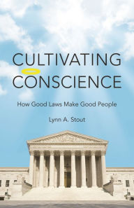 Title: Cultivating Conscience: How Good Laws Make Good People, Author: Lynn Stout