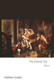 Title: The Eternal City, Author: Kathleen Graber