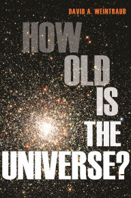 Title: How Old Is the Universe?, Author: David Weintraub