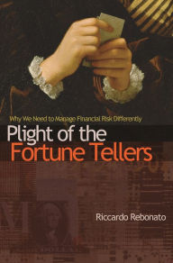 Title: Plight of the Fortune Tellers: Why We Need to Manage Financial Risk Differently, Author: Riccardo Rebonato