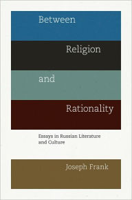 Title: Between Religion and Rationality: Essays in Russian Literature and Culture, Author: Joseph Frank