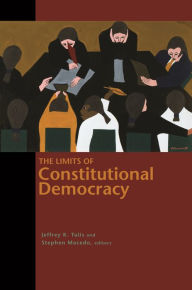 Title: The Limits of Constitutional Democracy, Author: Jeffrey K. Tulis