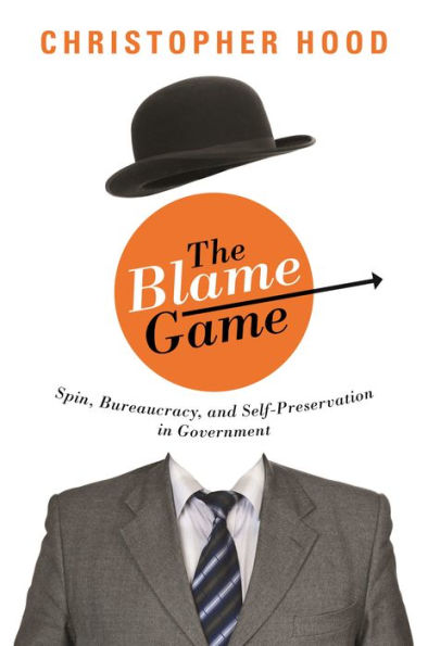 The Blame Game: Spin, Bureaucracy, and Self-Preservation in Government