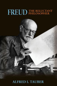 Title: Freud, the Reluctant Philosopher, Author: Alfred I. Tauber