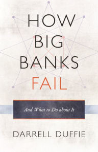 Title: How Big Banks Fail and What to Do about It, Author: Darrell Duffie